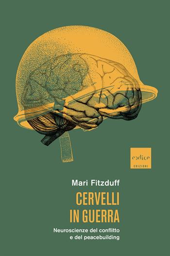 Cervelli in guerra. Neuroscienze del conflitto e del peacebuilding - Mari Fitzduff - Libro Codice 2022 | Libraccio.it