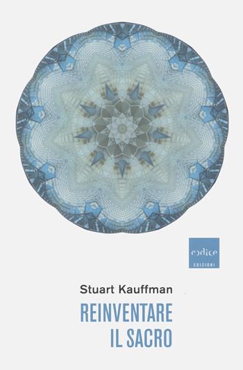 Reinventare il sacro. Una nuova concezione della scienza, della ragione e della religione - Stuart Kauffman - Libro Codice 2022 | Libraccio.it
