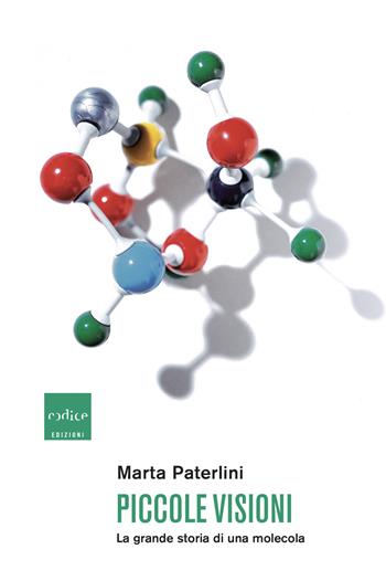 Piccole visioni. La grande storia di una molecola - Marta Paterlini - Libro Codice 2022 | Libraccio.it
