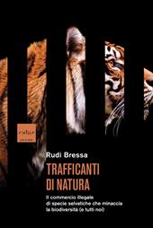 Trafficanti di natura. Il commercio illegale di specie selvatiche che minaccia la biodiversità (e tutti noi)