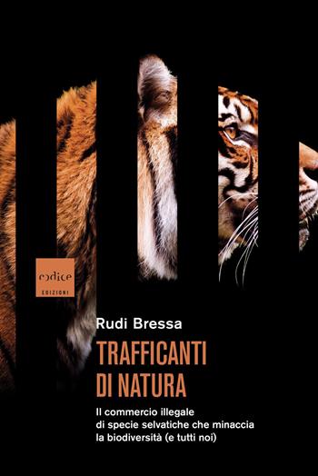Trafficanti di natura. Il commercio illegale di specie selvatiche che minaccia la biodiversità (e tutti noi) - Rudi Bressa - Libro Codice 2023 | Libraccio.it