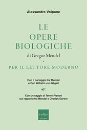 Le opere biologiche di Gregor Mendel per il lettore moderno. Con il carteggio tra Mendel e Carl Wilhelm von Nägeli