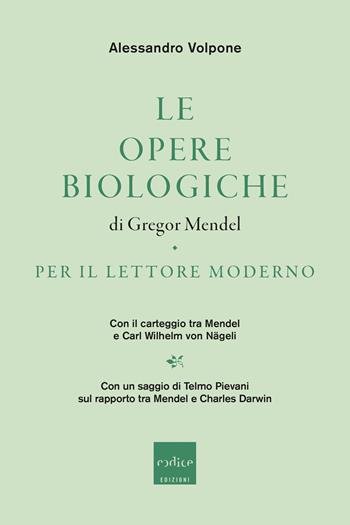 Le opere biologiche di Gregor Mendel per il lettore moderno. Con il carteggio tra Mendel e Carl Wilhelm von Nägeli - Alessandro Volpone - Libro Codice 2024 | Libraccio.it