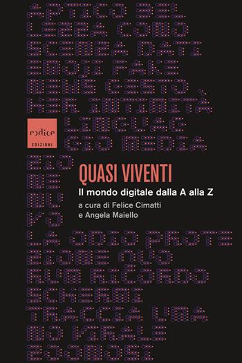 Quasi viventi. Il mondo digitale dalla A alla Z - Angela Maiello - Libro Codice 2024 | Libraccio.it