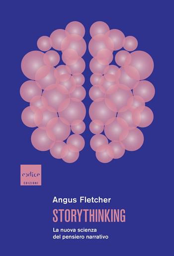 Storythinking. La nuova scienza del pensiero narrativo - Angus Fletcher - Libro Codice 2024 | Libraccio.it
