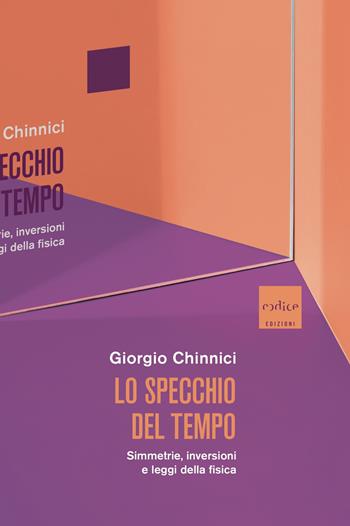 Lo specchio del tempo. Simmetrie, inversioni e leggi della fisica - Giorgio Chinnici - Libro Codice 2025 | Libraccio.it