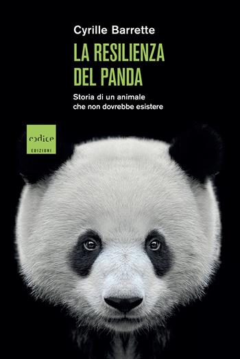 La resilienza del panda. Storia di un animale che non dovrebbe esistere - Cyrille Barrette - Libro Codice 2025 | Libraccio.it