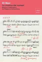 La musica dai numeri. Musica e matematica, da Pitagora a Schoenberg. Nuova ediz.