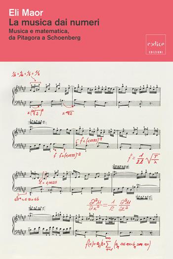 La musica dai numeri. Musica e matematica, da Pitagora a Schoenberg. Nuova ediz. - Eli Maor - Libro Codice 2026 | Libraccio.it