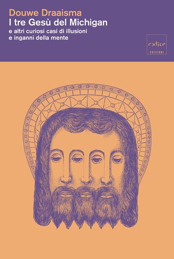 I tre Gesù del Michigan e altri curiosi casi di illusioni e inganni della mente - Douwe Draaisma - Libro Codice 2026 | Libraccio.it