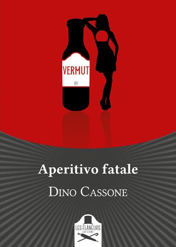 Aperitivo fatale - Dino Cassone - Libro Les Flâneurs Edizioni 2021, Bohemien | Libraccio.it