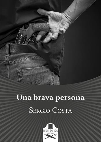 Una brava persona - Sergio Costa - Libro Les Flâneurs Edizioni 2021 | Libraccio.it