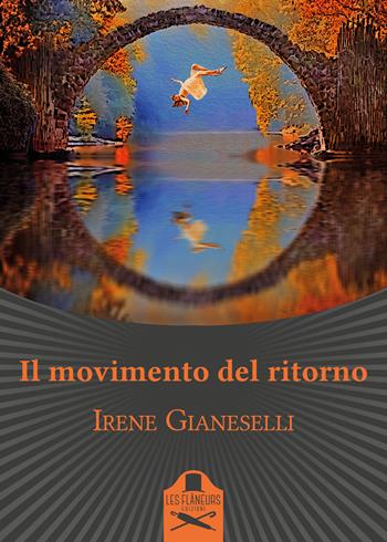 Il movimento del ritorno - Irene Gianeselli - Libro Les Flâneurs Edizioni 2021, Bohemien | Libraccio.it