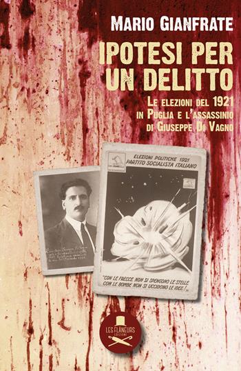 Ipotesi per un delitto. Le elezioni del 1921 in Puglia e l'assassinio di Giuseppe Di Vagno - Mario Gianfrate - Libro Les Flâneurs Edizioni 2021, Histoire | Libraccio.it