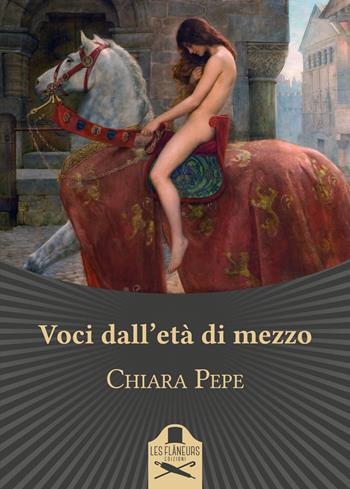 Voci dall'età di mezzo - Chiara Pepe - Libro Les Flâneurs Edizioni 2021, Belle Epoque | Libraccio.it