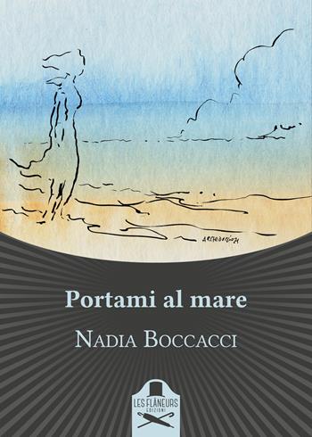 Portami al mare - Nadia Boccacci - Libro Les Flâneurs Edizioni 2021, Bohemien | Libraccio.it