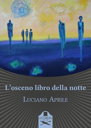 L'osceno libro della notte - Luciano Aprile - Libro Les Flâneurs Edizioni 2021, Bohemien | Libraccio.it