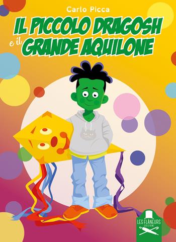 Il piccolo Dragosh e il grande aquilone. Ediz. illustrata - Carlo Picca - Libro Les Flâneurs Edizioni 2021, Madeleine | Libraccio.it