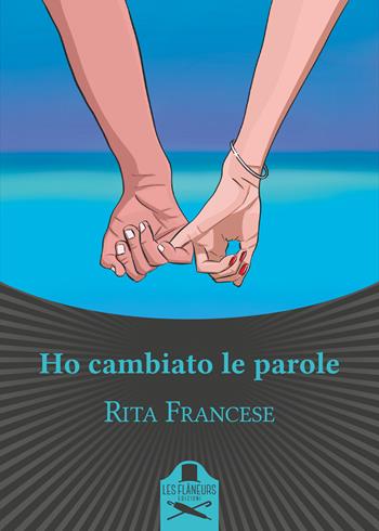 Ho cambiato le parole - Rita Francese - Libro Les Flâneurs Edizioni 2021, Bohemien | Libraccio.it