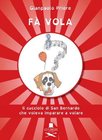 Fà vola. Il cucciolo di San Bernardo che voleva imparare a volare. Ediz. illustrata - Gianpaolo Priore - Libro Les Flâneurs Edizioni 2021, Madeleine | Libraccio.it