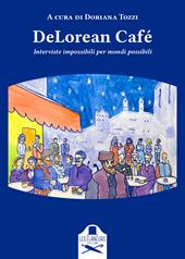DeLorean Café. Interviste impossibili per mondi possibili