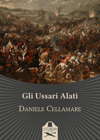 Gli ussari alati - Daniele Cellamare - Libro Les Flâneurs Edizioni 2022, Belle Epoque | Libraccio.it