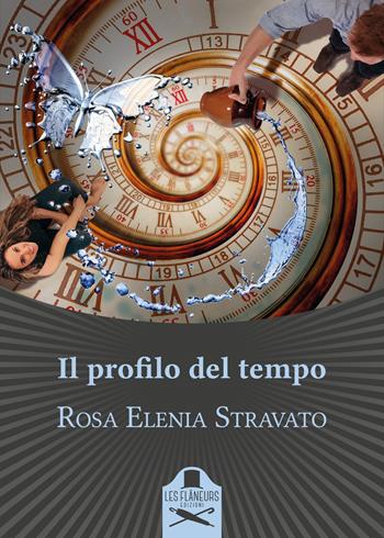 Il profilo del tempo - Rosa Elenia Stravato - Libro Les Flâneurs Edizioni 2022, Bohemien | Libraccio.it