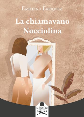 La chiamavano Nocciolina - Emiliana Erriquez - Libro Les Flâneurs Edizioni 2022, Montparnasse | Libraccio.it
