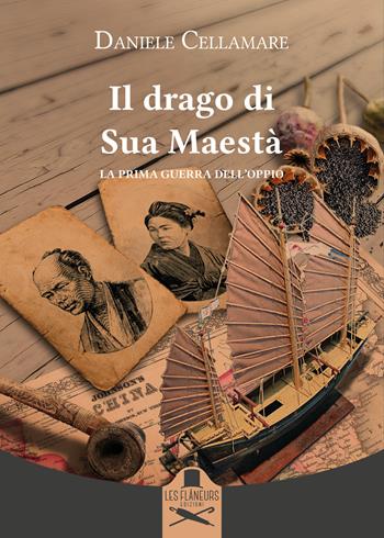 Il drago di Sua Maestà. La prima guerra dell'oppio - Daniele Cellamare - Libro Les Flâneurs Edizioni 2022, Montparnasse | Libraccio.it