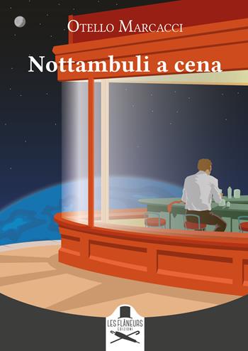 Nottambuli a cena - Otello Marcacci - Libro Les Flâneurs Edizioni 2022, Montparnasse | Libraccio.it