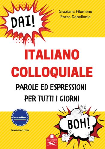 Italiano colloquiale. Parole ed espressioni per tutti i giorni - Graziana Filomeno, Rocco Dabellonio - Libro Les Flâneurs Edizioni 2022 | Libraccio.it