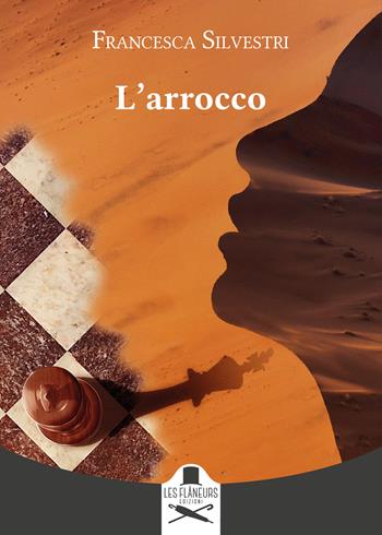 L'arrocco - Francesca Silvestri - Libro Les Flâneurs Edizioni 2022, Montparnasse | Libraccio.it