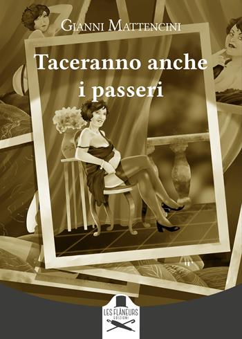 Taceranno anche i passeri - Gianni Mattencini - Libro Les Flâneurs Edizioni 2022, Montparnasse | Libraccio.it