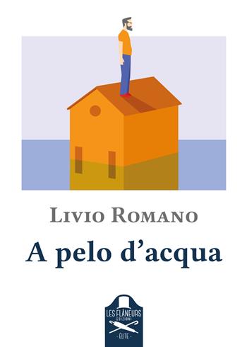 A pelo d'acqua - Livio Romano - Libro Les Flâneurs Edizioni 2022, Elite | Libraccio.it