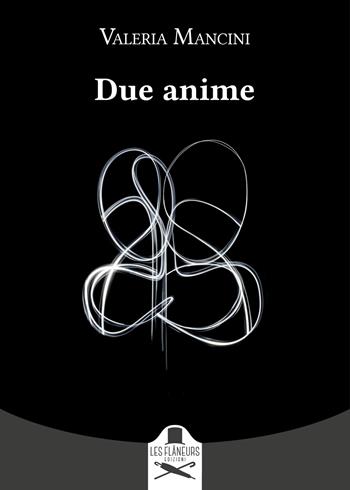Due anime - Valeria Mancini - Libro Les Flâneurs Edizioni 2022, Montparnasse | Libraccio.it