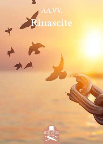 Rinascite  - Libro Les Flâneurs Edizioni 2022, Fuori collana | Libraccio.it