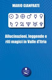 Allucinazioni, leggende e riti magici in Valle d’Itria