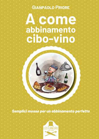 A come abbinamento cibo-vino - Gianpaolo Priore - Libro Les Flâneurs Edizioni 2022, Nouvelle cuisine | Libraccio.it