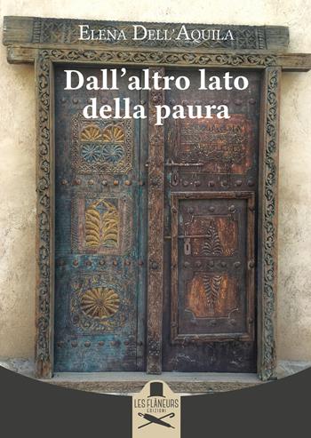 Dall'altro lato della paura - Elena Dell'Aquila - Libro Les Flâneurs Edizioni 2022, Montparnasse | Libraccio.it