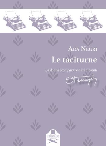 Le taciturne. La donna scomparsa e altri racconti - Ada Negri - Libro Les Flâneurs Edizioni 2022 | Libraccio.it