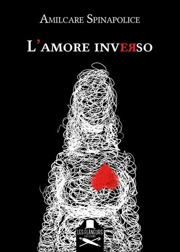 L'amore inverso - Amilcare Spinapolice - Libro Les Flâneurs Edizioni 2023, Fuori collana | Libraccio.it