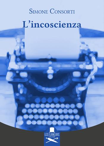 L'incoscienza - Simone Consorti - Libro Les Flâneurs Edizioni 2023, Montparnasse | Libraccio.it