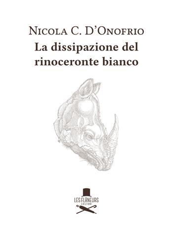 La dissipazione del rinoceronte bianco - Nicola C. D'Onofrio - Libro Les Flâneurs Edizioni 2023, Icone | Libraccio.it