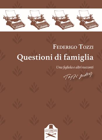 Questioni di famiglia. Una figliola e altri racconti - Federigo Tozzi - Libro Les Flâneurs Edizioni 2023, Novantapagine | Libraccio.it