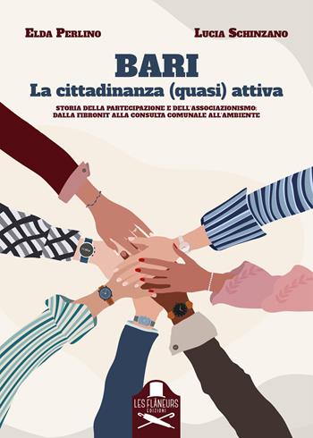 Bari. La cittadinanza (quasi) attiva. Storia della partecipazione e dell’associazionismo: dalla Fibronit alla Consulta comunale all’Ambiente - Elda Perrino, Lucia Schinzano - Libro Les Flâneurs Edizioni 2023, Sorbonne | Libraccio.it