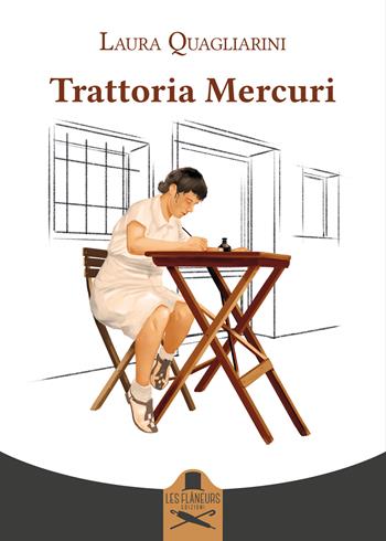 Trattoria Mercuri - Laura Quagliarini - Libro Les Flâneurs Edizioni 2023, Montparnasse | Libraccio.it
