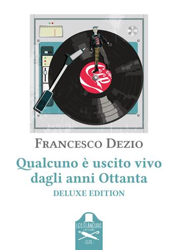 Qualcuno è uscito vivo dagli anni Ottanta. Ediz. deluxe - Francesco Dezio - Libro Les Flâneurs Edizioni 2023, Elite | Libraccio.it