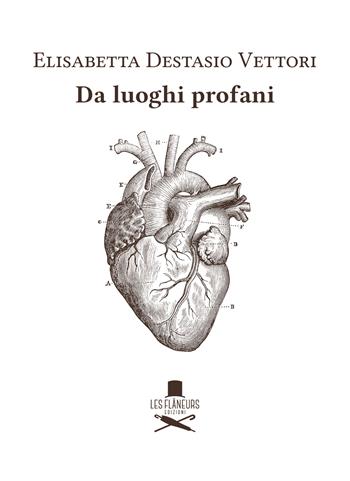 Da luoghi profani - Elisabetta Destasio Vettori - Libro Les Flâneurs Edizioni 2023, Icone | Libraccio.it