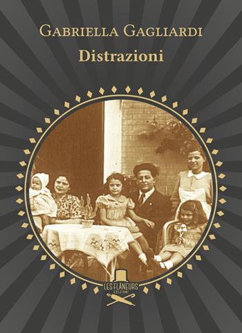 Distrazioni - Gabriella Gagliardi - Libro Les Flâneurs Edizioni 2023, Rive Gauche | Libraccio.it