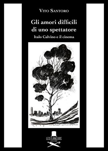 Gli amori difficili di uno spettatore. Italo Calvino e il cinema - Vito Santoro - Libro Les Flâneurs Edizioni 2024, Passages | Libraccio.it